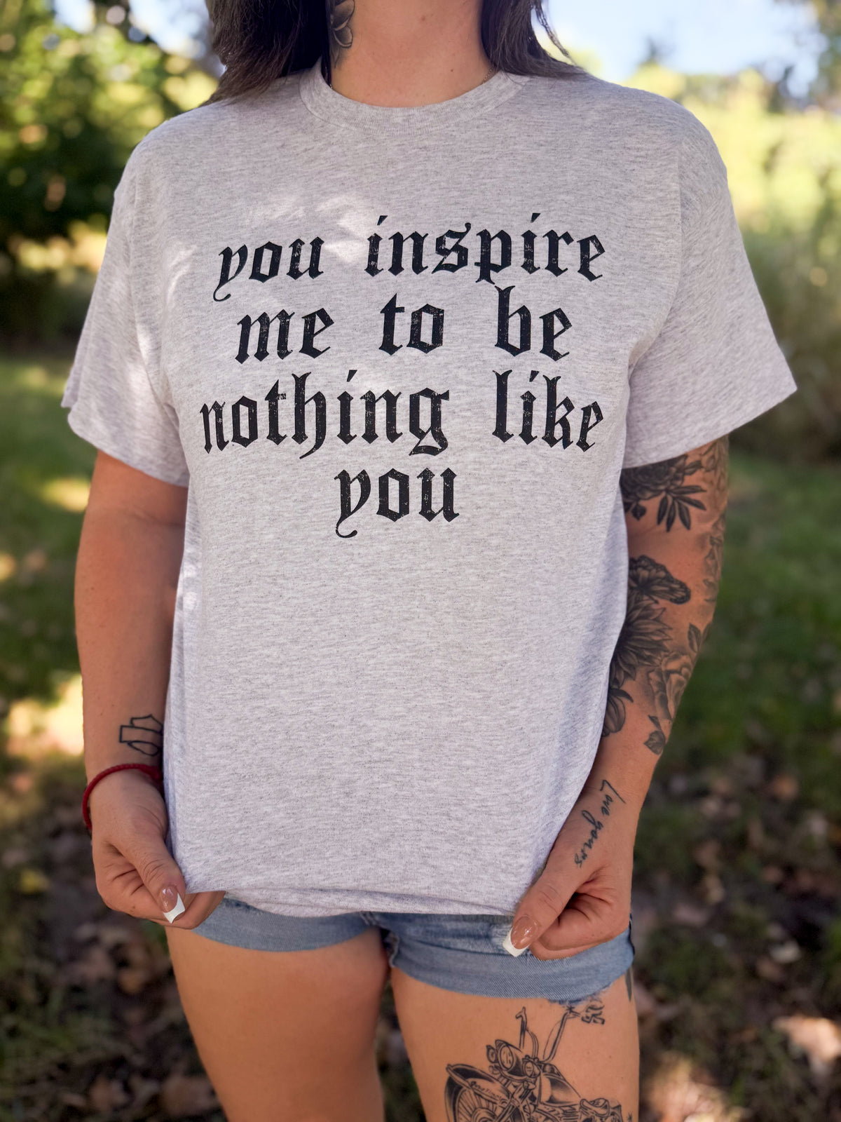 You Inspire Me To Be Nothing Like You
