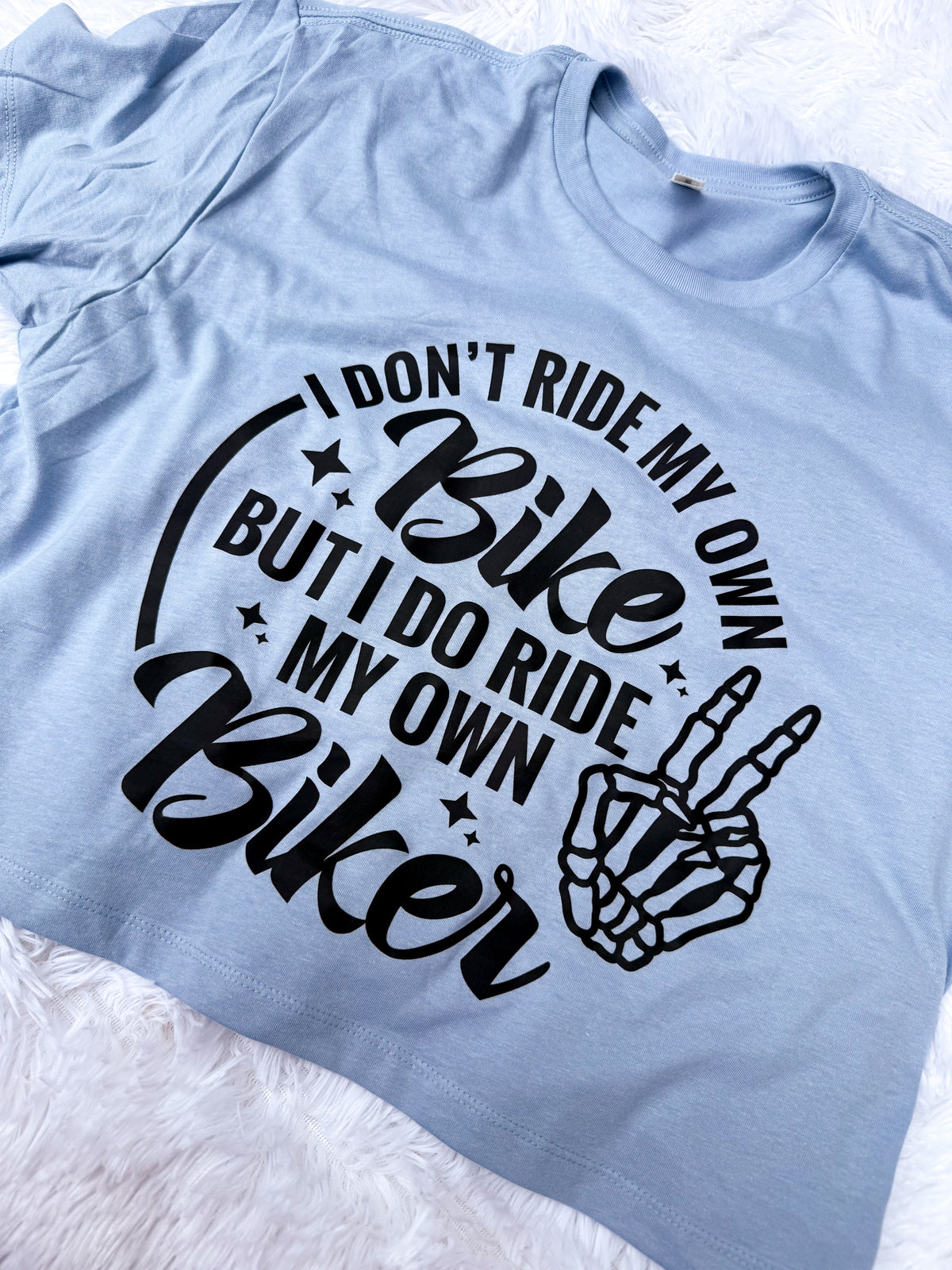 I Don't Ride My Own Bike But I Do Ride My Own Biker