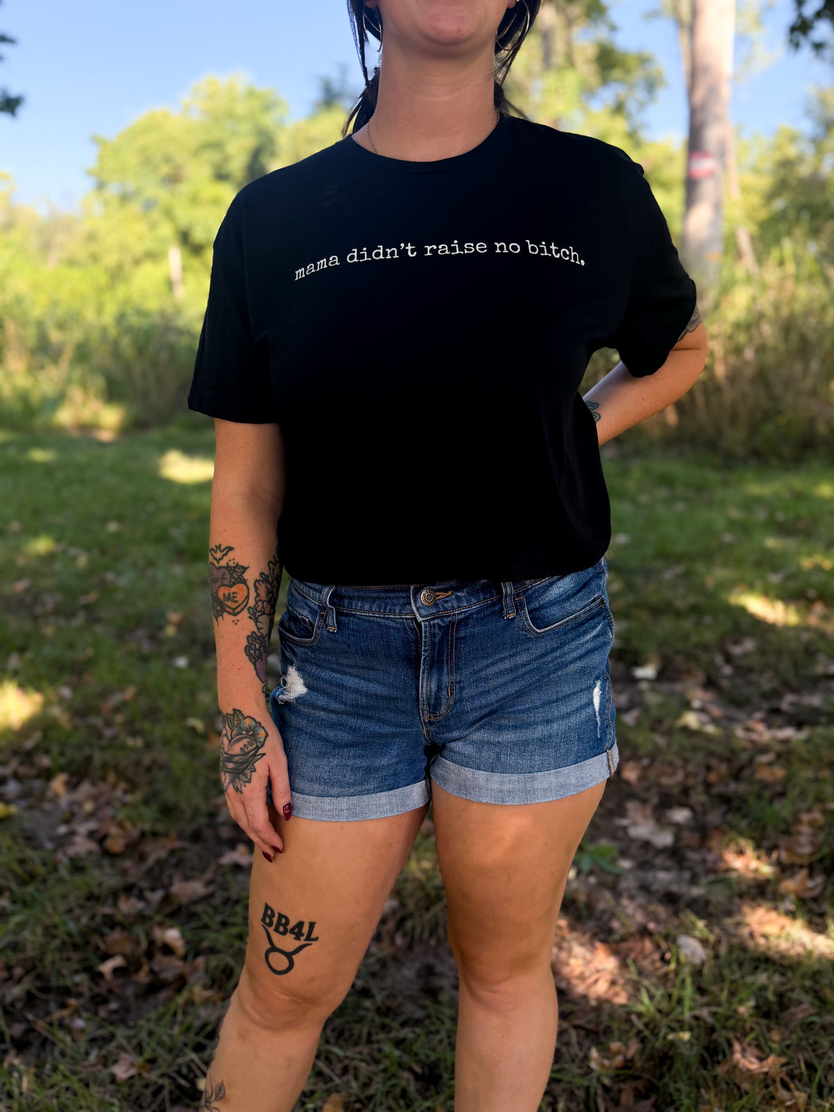 mama didn't raise no bitch.