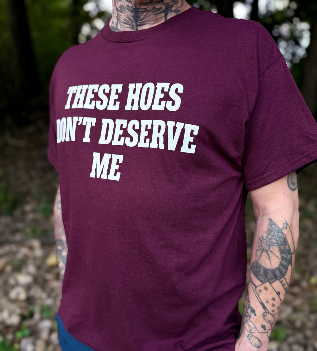 These Hoes Don't Deserve Me