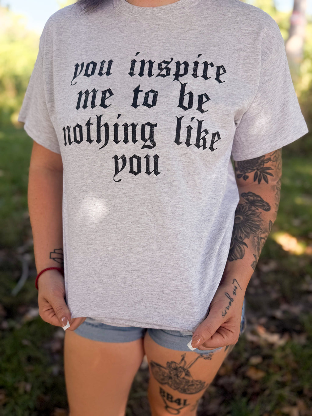 You Inspire Me To Be Nothing Like You