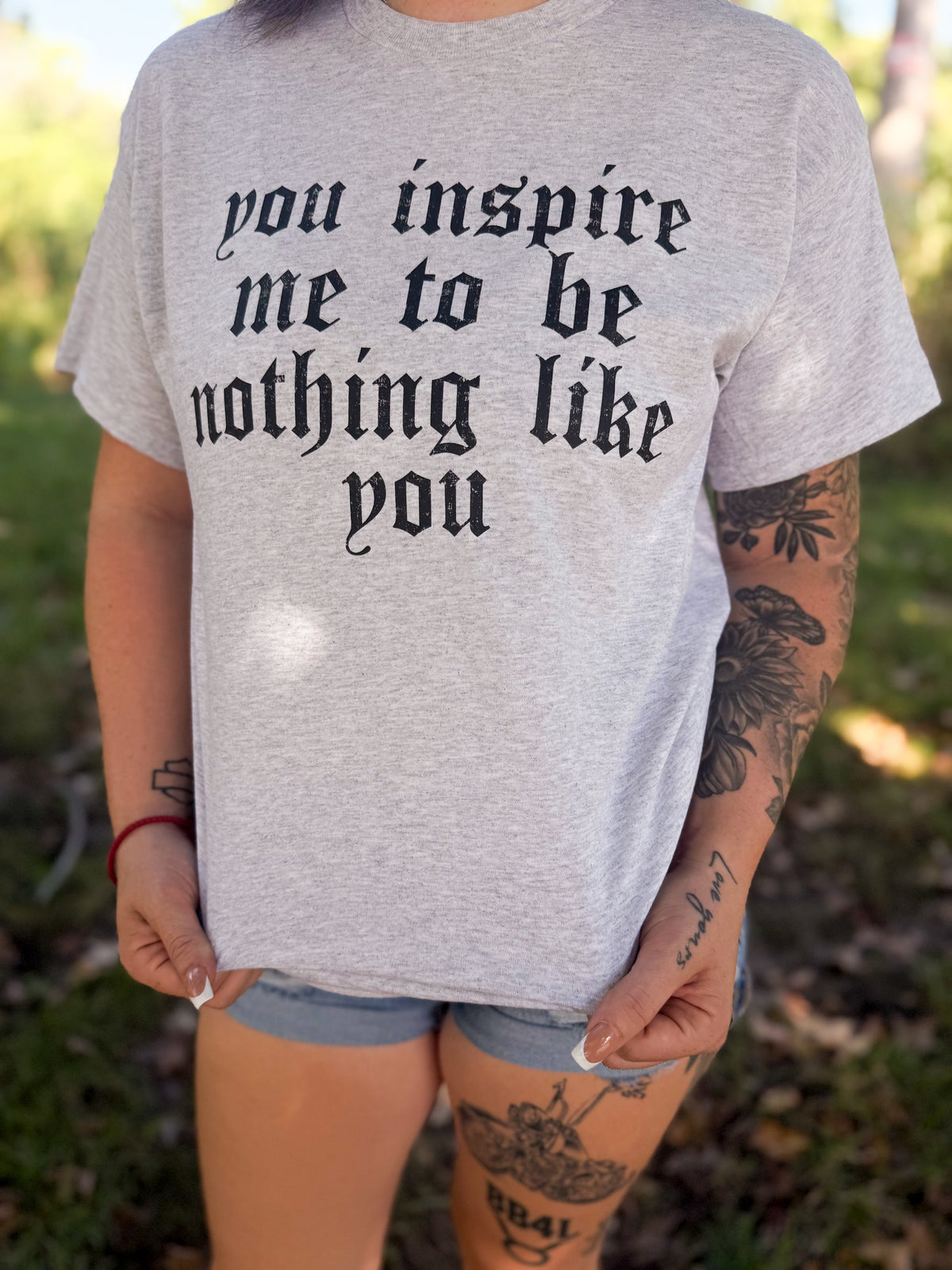 You Inspire Me To Be Nothing Like You